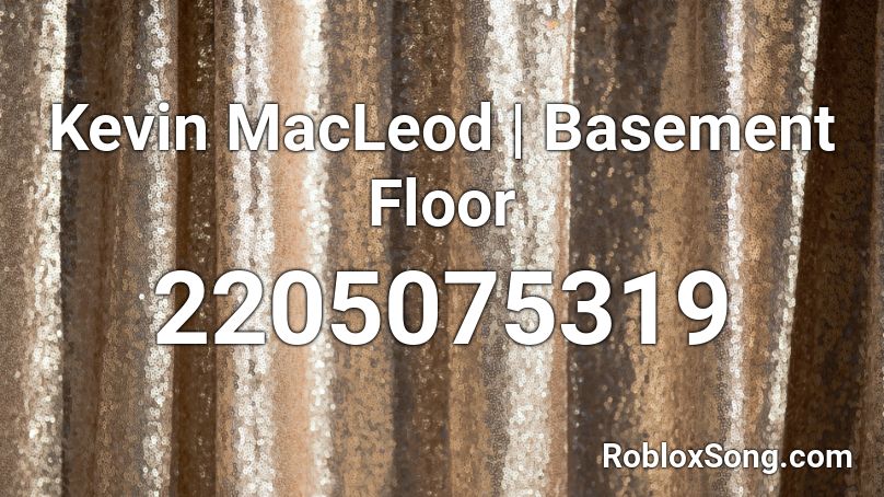 Kevin MacLeod | Basement Floor Roblox ID