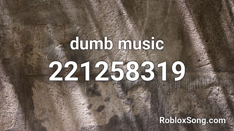 dumb music Roblox ID