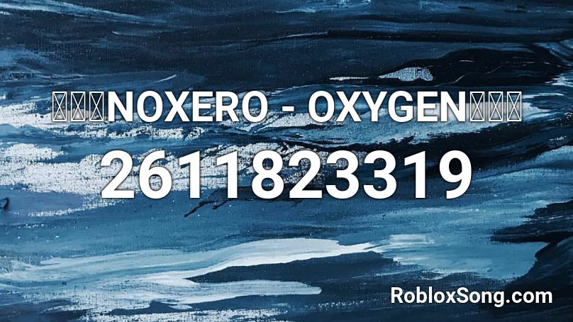 Noxero Oxygen Roblox Id Roblox Music Codes - depression and obsession roblox id