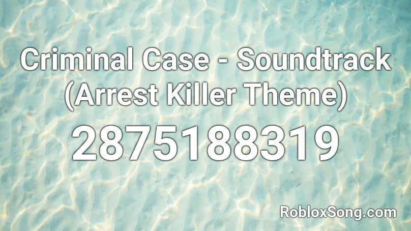 Criminal Case - Soundtrack (Arrest Killer Theme) Roblox ID