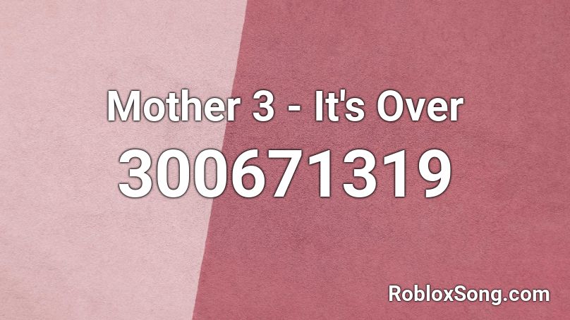 Mother 3 - It's Over Roblox ID
