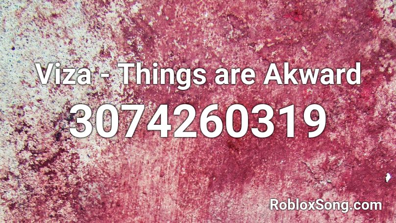 Viza - Things are Akward Roblox ID
