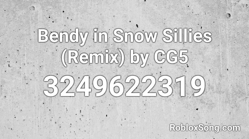 Bendy in Snow Sillies (Remix) by CG5  Roblox ID