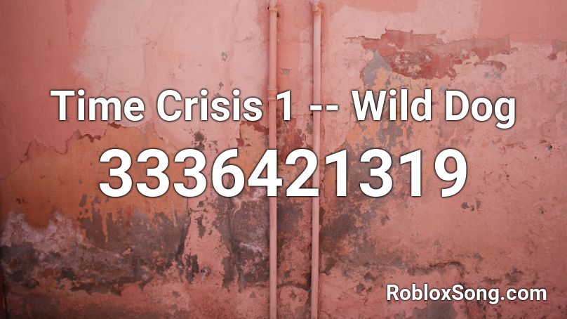 Time Crisis 1 -- Wild Dog Roblox ID