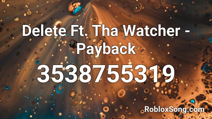 Delete Ft. Tha Watcher - Payback  Roblox ID