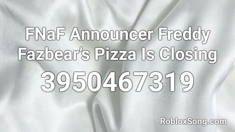 FNaF Announcer Freddy Fazbear’s Pizza Is Closing Roblox ID