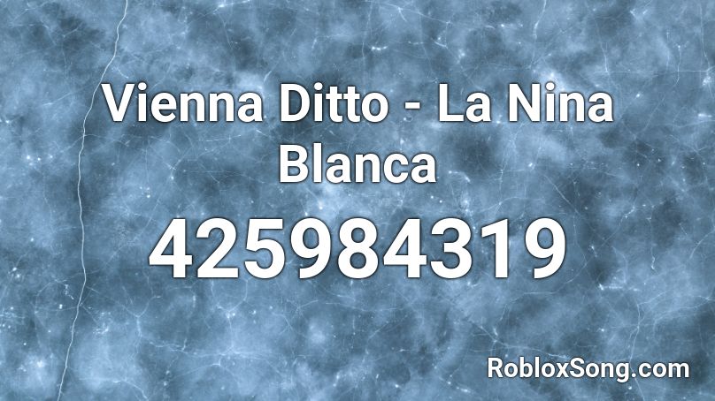 Vienna Ditto - La Nina Blanca Roblox ID