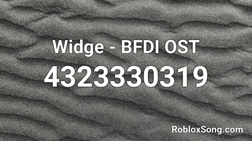 Widge - BFDI OST Roblox ID