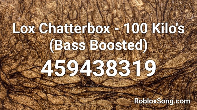 Lox Chatterbox - 100 Kilo's (Bass Boosted) Roblox ID - Roblox music codes