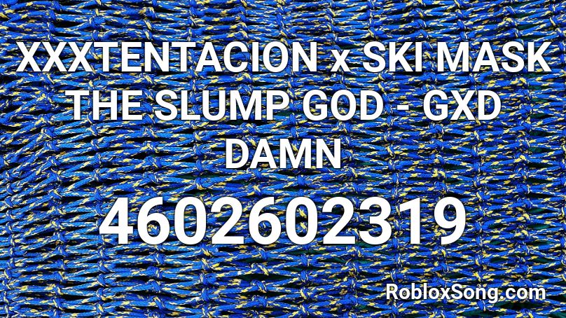 Xxxtentacion X Ski Mask The Slump God Gxd Damn Roblox Id Roblox Music Codes - ski mask bowser roblox id