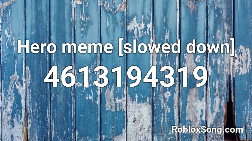 Hero meme [slowed down] Roblox ID