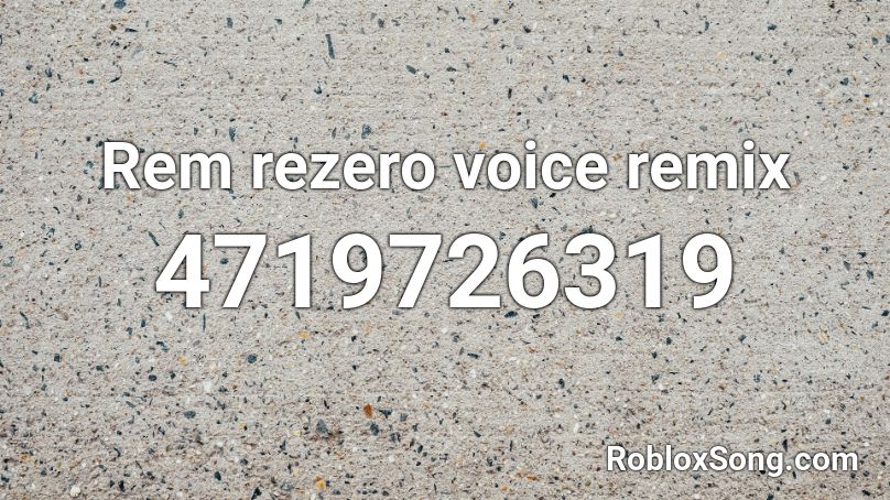 Rem rezero voice remix Roblox ID