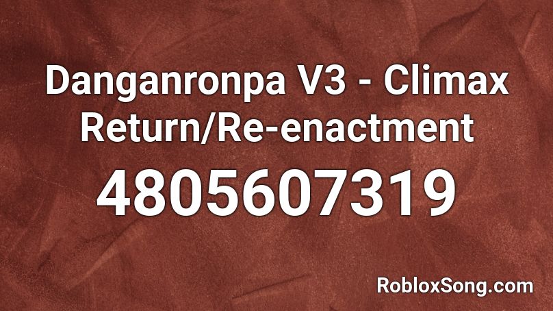 Danganronpa V3 - Climax Return/Re-enactment  Roblox ID