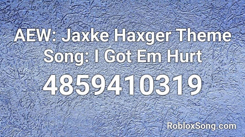 AEW: Jaxke Haxger Theme Song: I Got Em Hurt Roblox ID