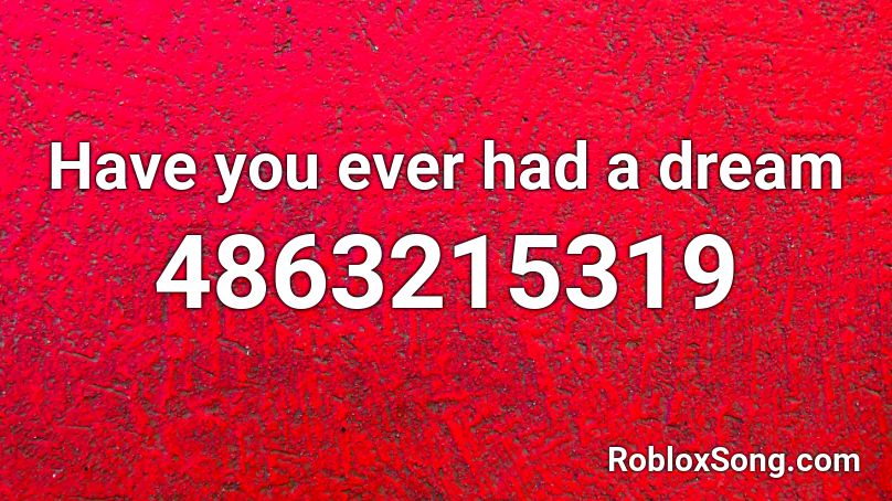 Have You Ever Had A Dream Roblox Id Roblox Music Codes - where have you been roblox id