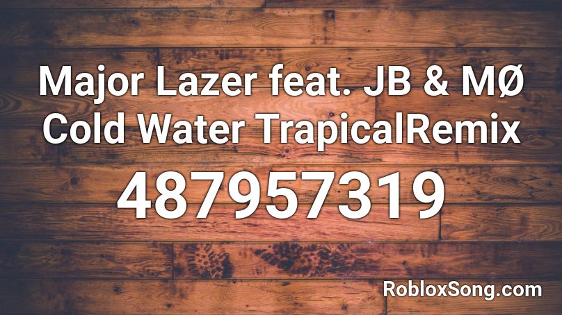 Major Lazer feat. JB & MØ Cold Water TrapicalRemix Roblox ID