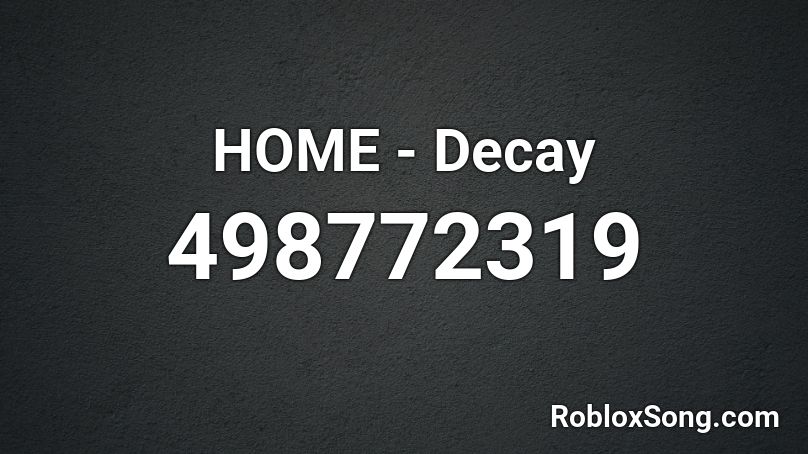 HOME - Decay Roblox ID