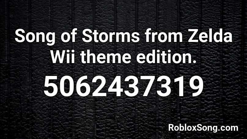 Song of Storms from Zelda Wii theme edition. Roblox ID