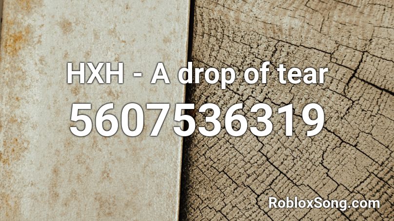 HXH - A drop of tear Roblox ID