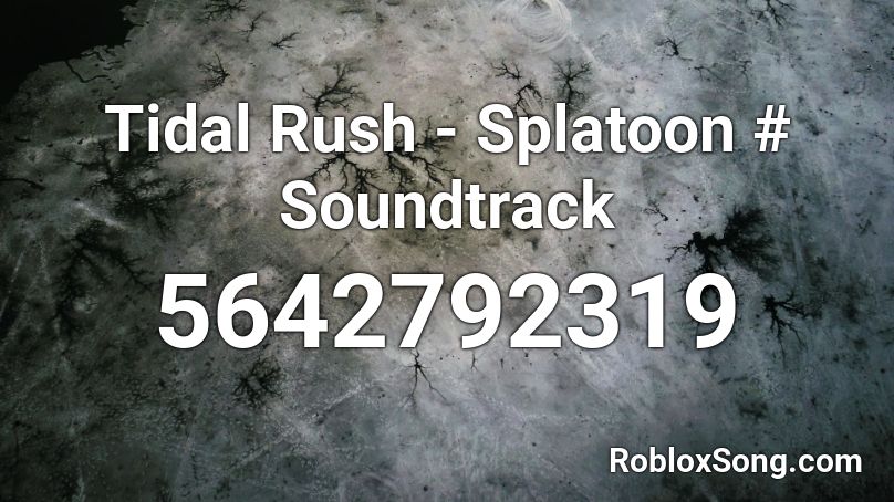 Tidal Rush - Splatoon # Soundtrack Roblox ID