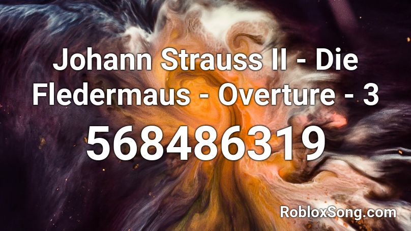 Johann Strauss II - Die Fledermaus - Overture - 3 Roblox ID