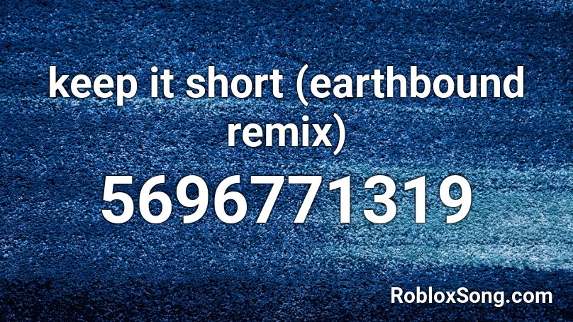 keep it short (earthbound remix) Roblox ID