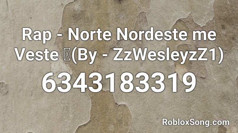 Rap - Norte Nordeste me Veste 🤠(By - ZzWesleyzZ1) Roblox ID