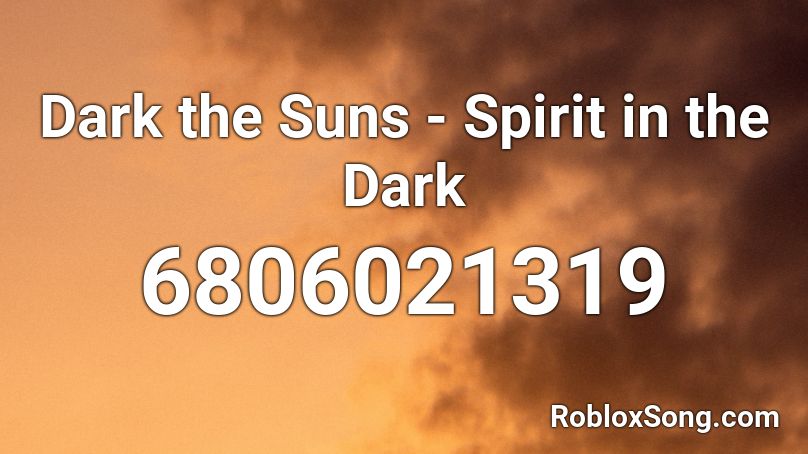 Dark the Suns - Spirit in the Dark Roblox ID