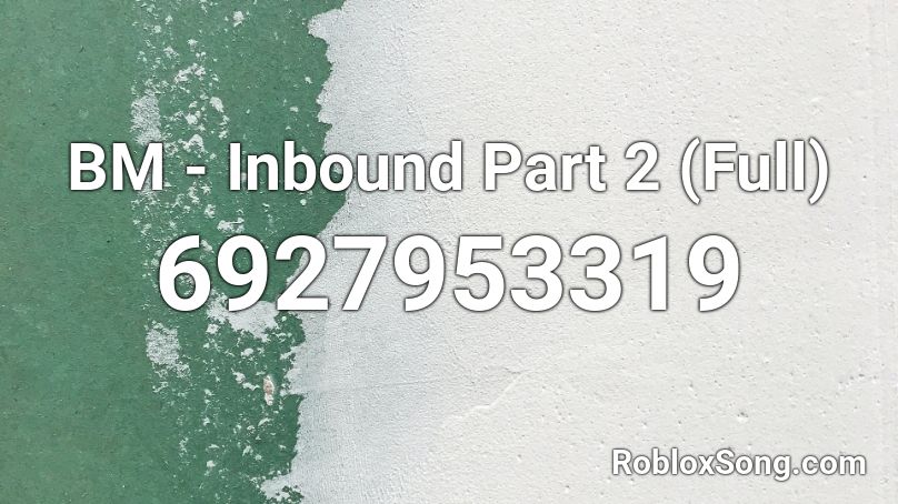 BM - Inbound Part 2 (Full) Roblox ID