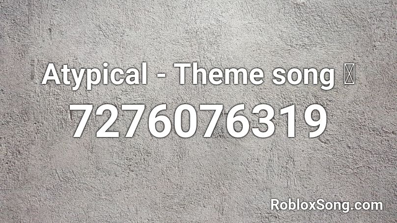 Atypical - Theme song 🤍 Roblox ID