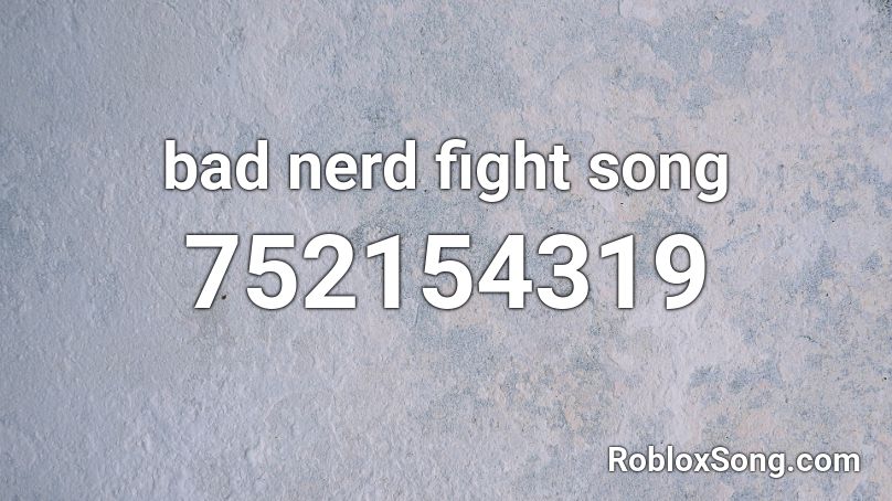 bad nerd fight song Roblox ID