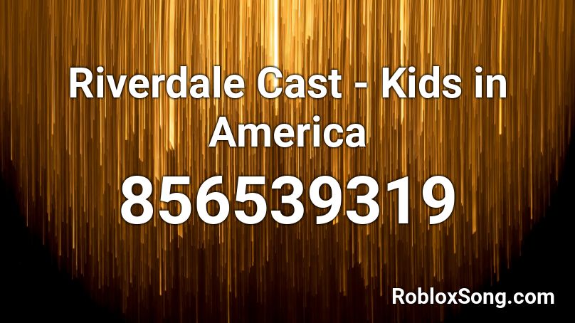Riverdale Cast - Kids in America Roblox ID