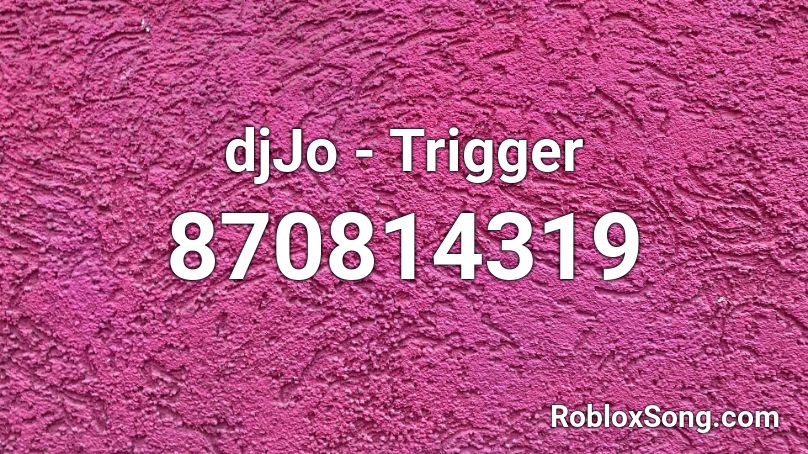 djJo - Trigger Roblox ID