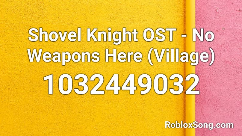 Shovel Knight OST - No Weapons Here (Village) Roblox ID