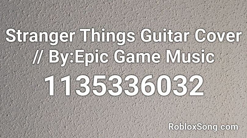 Stranger Things Guitar Cover // By:Epic Game Music Roblox ID