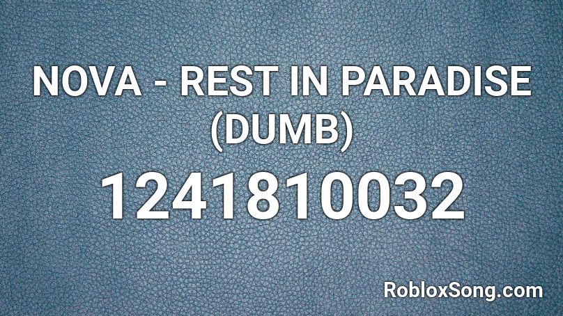 NOVA - REST IN PARADISE (DUMB) Roblox ID