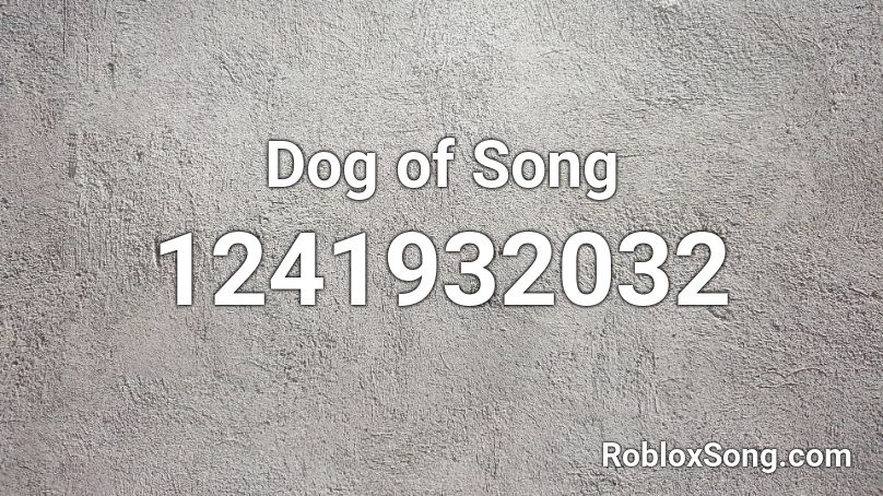 Dog of Song Roblox ID