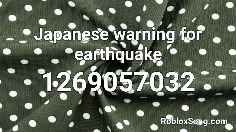 Japanese Warning For Earthquake Roblox Id Roblox Music Codes - japan id roblox