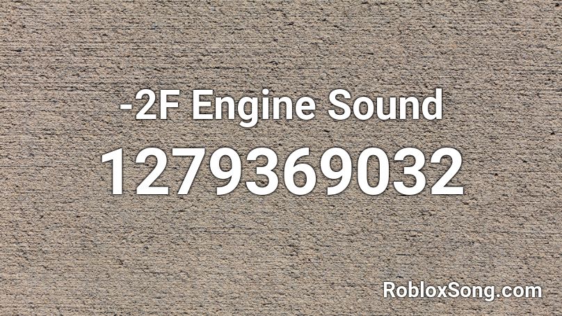 -2F Engine Sound Roblox ID