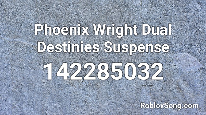 Phoenix Wright Dual Destinies Suspense Roblox ID