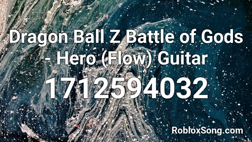 Dragon Ball Z Battle Of Gods Hero Flow Guitar Roblox Id Roblox Music Codes - dbz song roblox