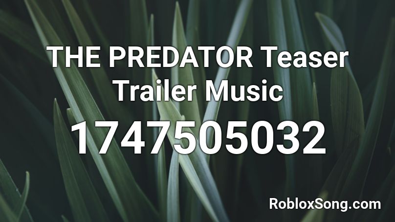 THE PREDATOR Teaser Trailer Music Roblox ID