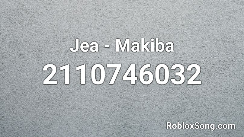 Jea - Makiba Roblox ID