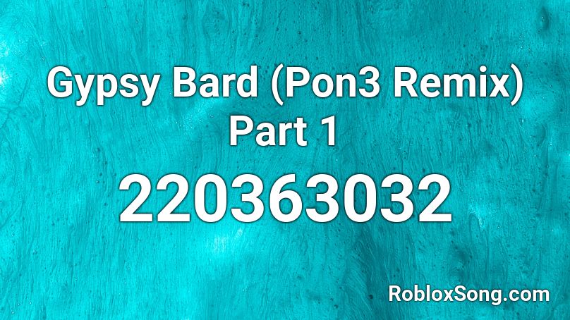 Gypsy Bard (Pon3 Remix) Part 1 Roblox ID
