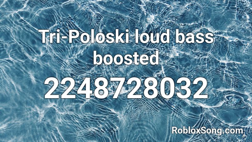 Tri Poloski Loud Bass Boosted Roblox Id Roblox Music Codes - id songs for roblox loud