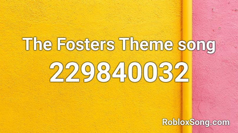 The Fosters Theme song Roblox ID