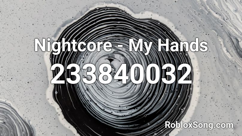 Nightcore - My Hands Roblox ID