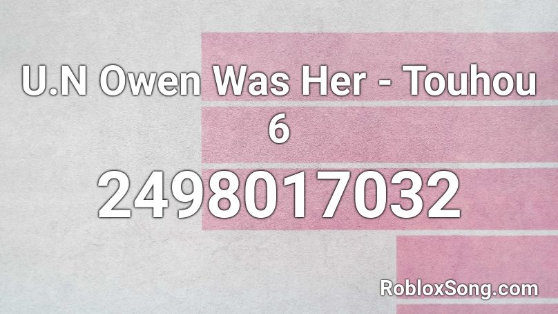 U.N Owen Was Her - Touhou 6 Roblox ID