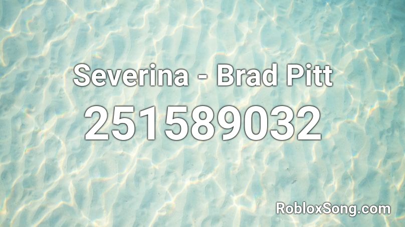 Severina - Brad Pitt  Roblox ID