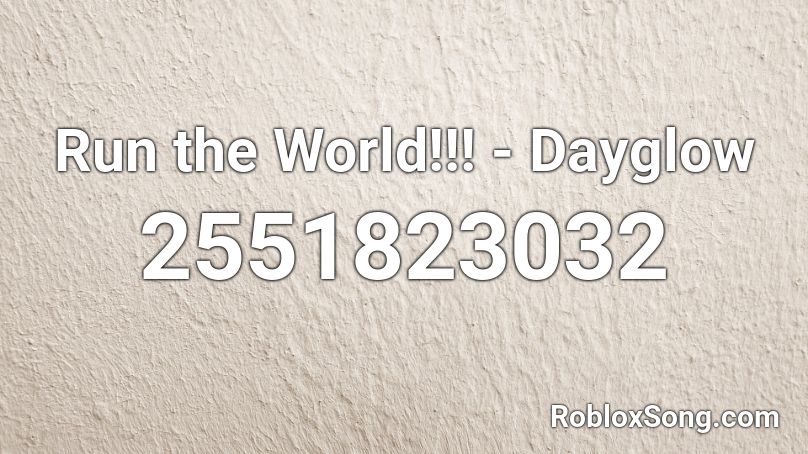 Run the World!!! - Dayglow Roblox ID